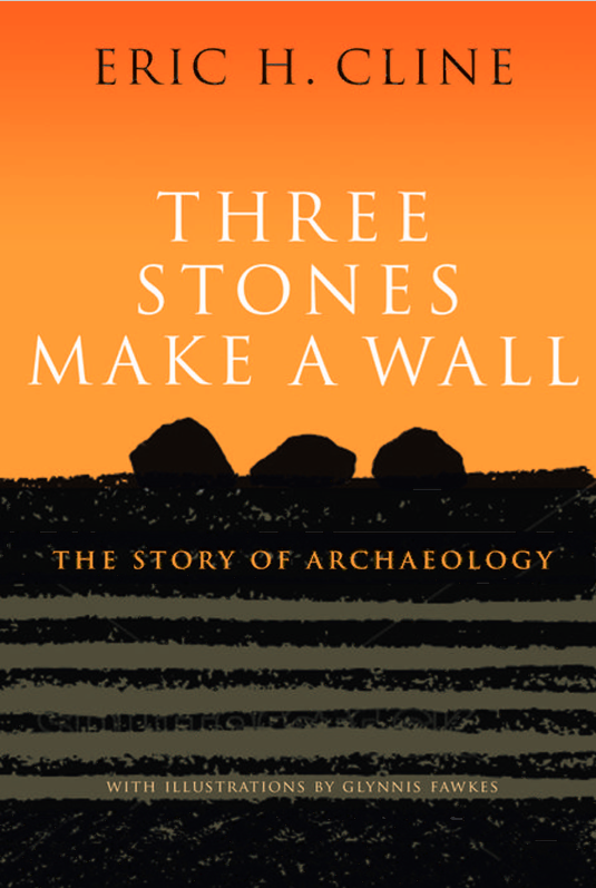 Three Stones Make a Wall: The Story of Archaeology